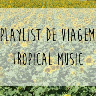 Playlist de Viagem: Tropical Music