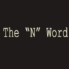 Btrxz: The N Word...
