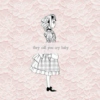 ♥ they call you cry baby ♥