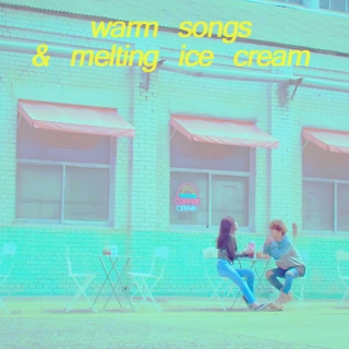 warm songs & melting ice cream