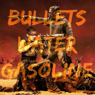 Bullets/Water/Gasoline