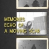 Memories Echo of a Moving Scar
