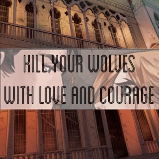 Kill Your Wolves With Love and Courage