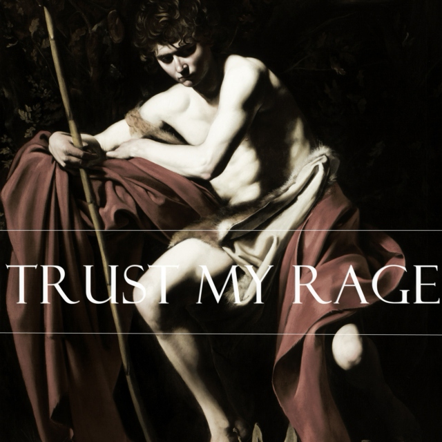 trust my rage.