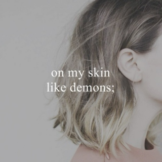 on my skin like demons;