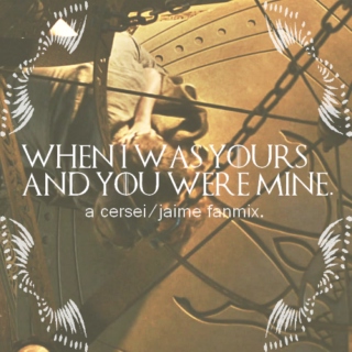 when i was yours and you were mine. //cersei x jaime