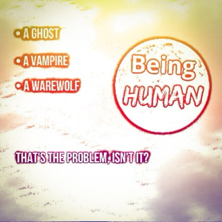 Being Human.