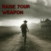`Raise Your Weapon`