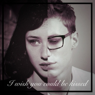 "I Wish You Could Be Kissed"