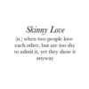 Dedicated To The Skinny Love