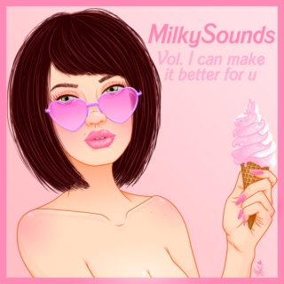 Milky Sounds Vol. I can make it better for u ★