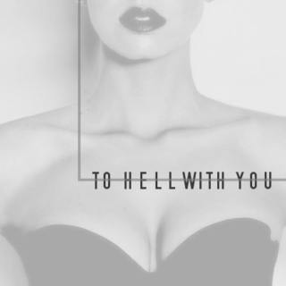 to hell with you