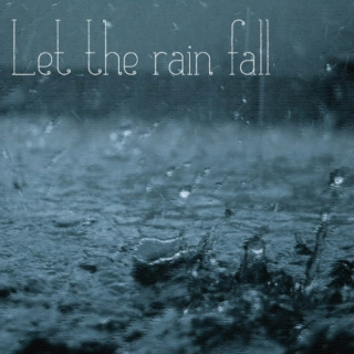 Let the rain fall