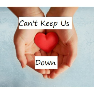 ♥ Can't Keep Us Down ♥