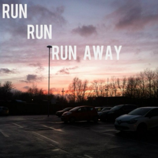 im ready to run run run away