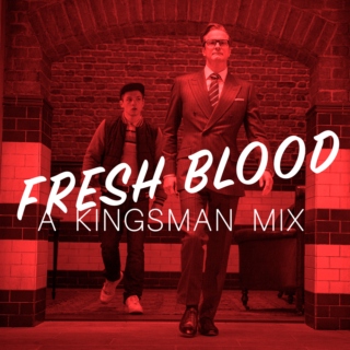 Fresh Blood: A Kingsman Mix