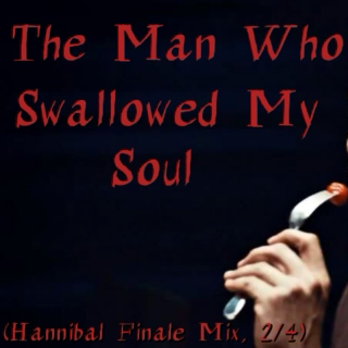 The Man Who Swallowed My Soul (Hannibal Finale Mix, 2/4)