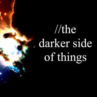 //the darker side of things