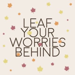 leaf your worries behind