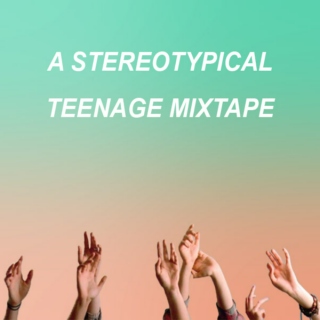 a stereotypical teenage mixtape