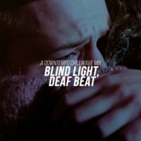 blind light, deaf beat