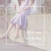 Meet you on Friday