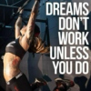 dreams don't work unless you do