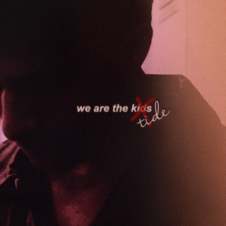 we are... the kids /// tide