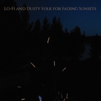 Lo-Fi and dusty folk for fading sunsets.
