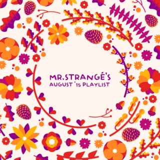 Mr. Strangé's August '15 Playlist
