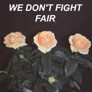 we don't fight fair