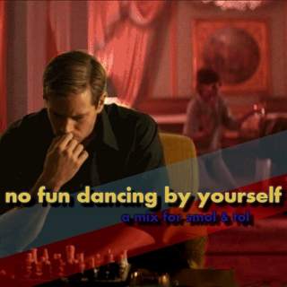 no fun dancing by yourself