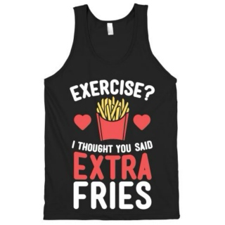Exercise? I Thought You Said Extra Fries