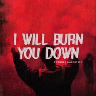 i will burn you down
