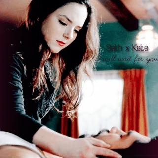 Seth x Kate: Stay with Me a Little Longer (I Will Wait for You)