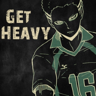 Get Heavy (A Kyoutani's playlist)