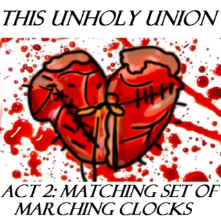 This Unholy Union - Act 2: Matching Set of Marching Clocks