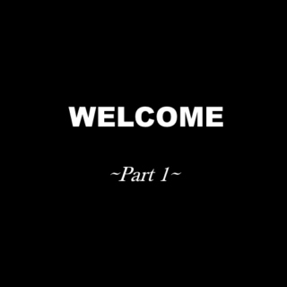 WELCOME | Part 1