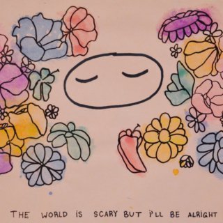 the world is scary but i'll be okay