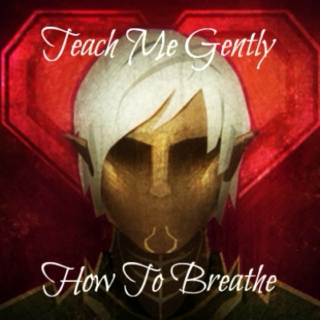 Teach Me Gently How To Breathe