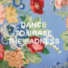 dance to erase the sadness