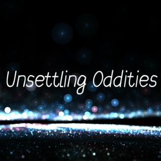 Unsettling Oddities