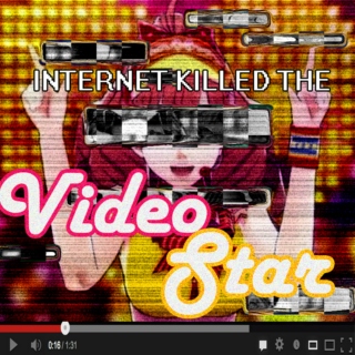 INTERNET KILLED THE VIDEO STAR