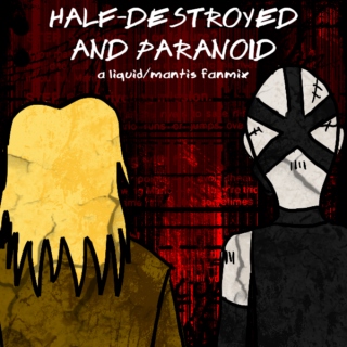Half-Destroyed and Paranoid: A Liquid/Mantis Fanmix