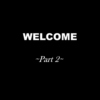 WELCOME | Part 2