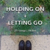 holding on + letting go
