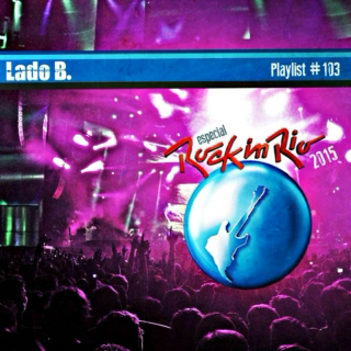 Lado B. Playlist 103 - Especial ROCK IN RIO 2015