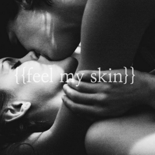 feel my skin.