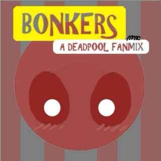 "Bonkers" A Deadpool Fanmix