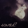 Scared?